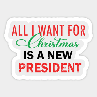 All Want For Christmas Is A New President Sticker